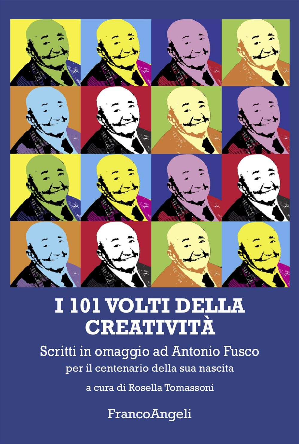 I 101 volti della creatività. Scritti in omaggio ad Antonio Fusco per il centenario della sua nascita