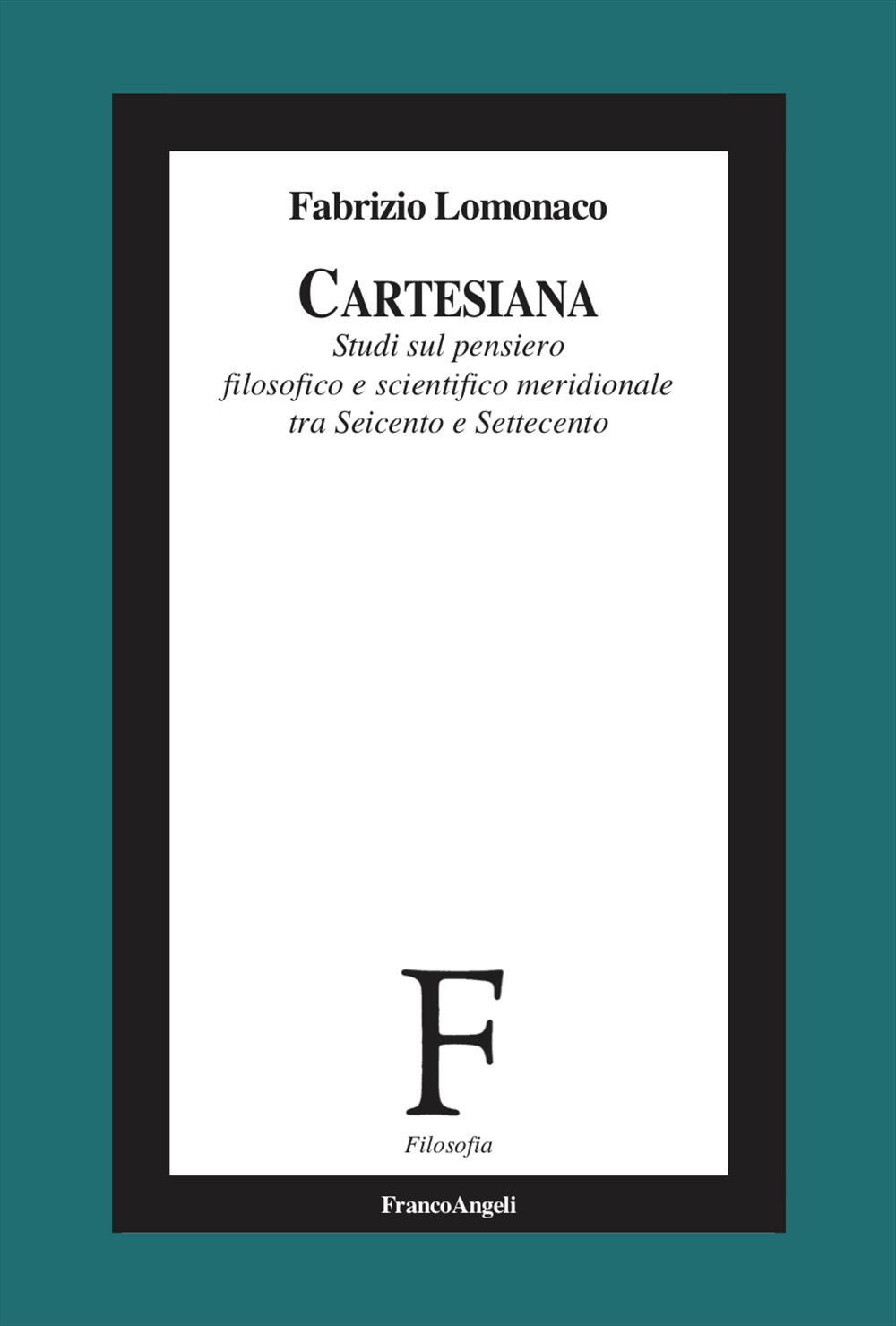 Cartesiana. Studi sul pensiero filosofico e scientifico meridionale tra Seicento e Settecento