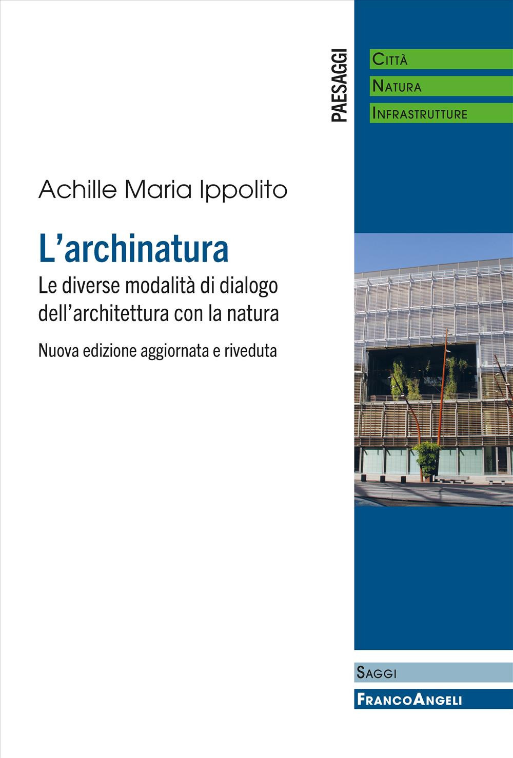L'archinatura. Le diverse modalità di dialogo dell'architettura con la natura. Nuova ediz.