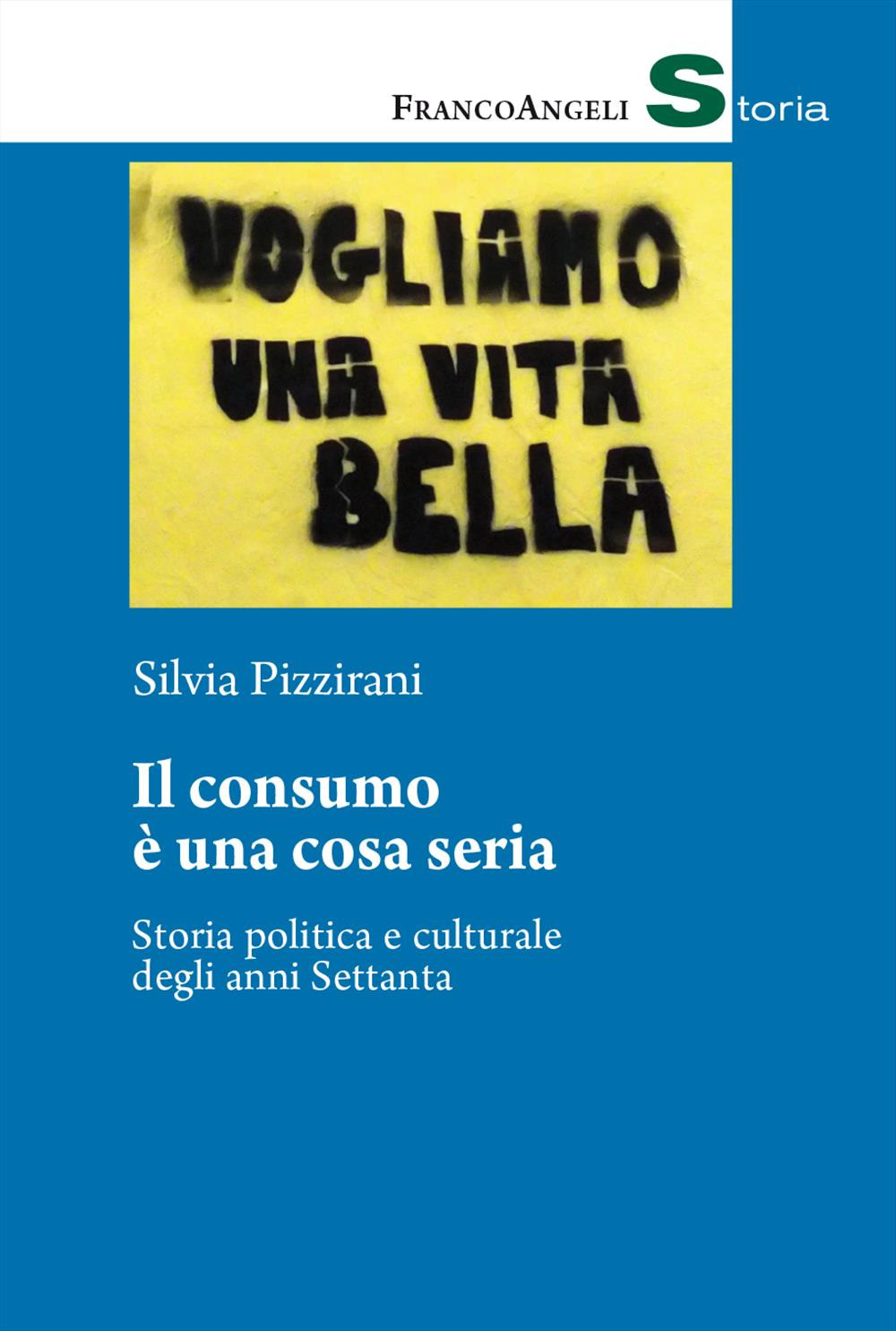 Il consumo è una cosa seria. Storia politica e culturale degli anni Settanta