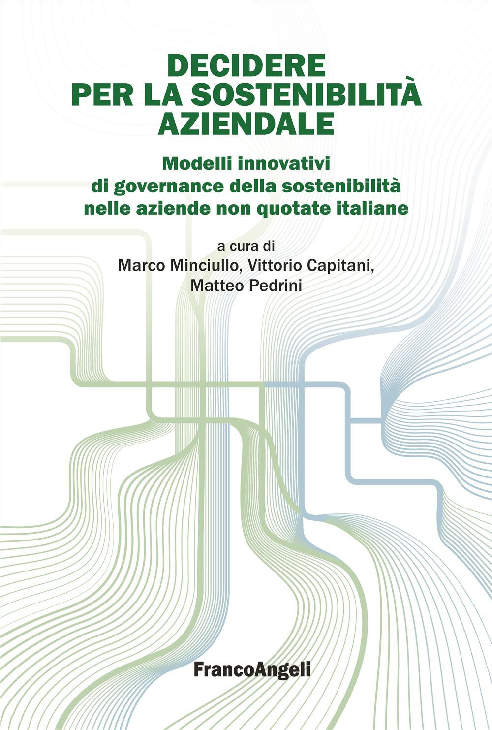 Decidere per la sostenibilità aziendale. Modelli innovativi di governance della sostenibilità nelle aziende non quotate italiane