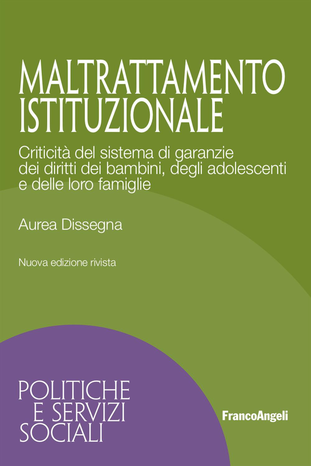 Maltrattamento istituzionale. Criticità del sistema di garanzie dei diritti dei bambini, degli adolescenti e delle loro famiglie. Nuova ediz.