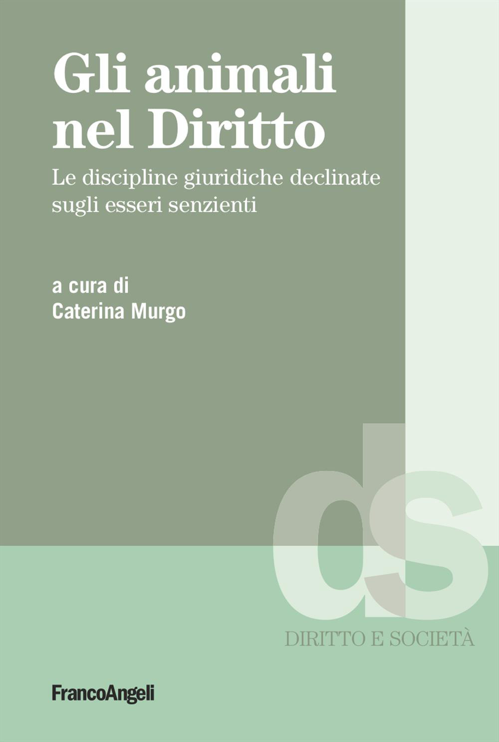 Gli animali nel diritto. Le discipline giuridiche declinate sugli esseri senzienti