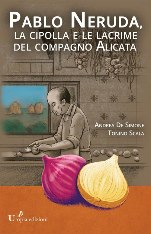 Pablo Neruda, la cipolla e le lacrime del compagno Alicata