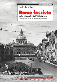 Roma fascista nelle fotografie dell'Istituto Luce