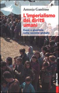 L'imperialismo dei diritti umani. Caos o giustizia nella società globale