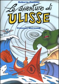 Le avventure di Ulisse. Ediz. illustrata