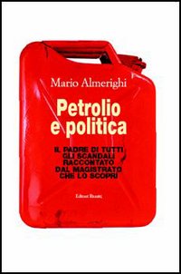 Petrolio e politica. Il padre di tutti gli scandali raccontato dal magistrato che lo scoprì