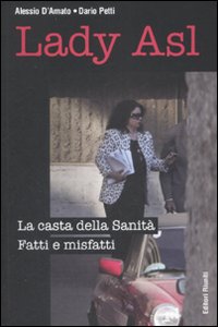 Lady Asl. La casta della Sanità. Fatti e misfatti