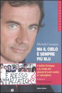 Ma il cielo è sempre più blu. Il delitto Fortugno e la rivolta dei giovani di Locri contro la 'ndrangheta