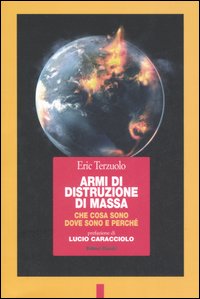 Armi di distruzione di massa. Che cosa sono, dove sono e perché