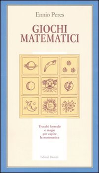 Giochi matematici. Trucchi, formule e magie per capire la matematica. Ediz. illustrata