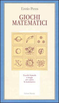Giochi matematici. Trucchi, formule e magie per capire la matematica. Ediz. illustrata