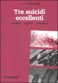 Tre suicidi eccellenti. Gardini, Cagliari, Castellari