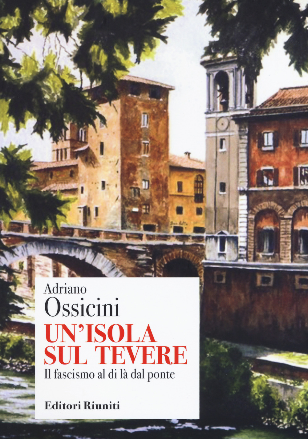 Un'isola sul Tevere. Il fascismo al di là del ponte