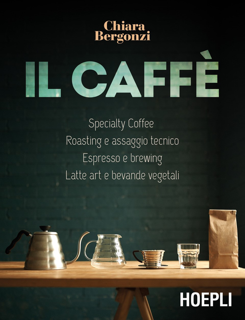 Il caffè. Specialty coffee, roasting e assaggio tecnico, espresso e brewing, latte art e bevande vegetali