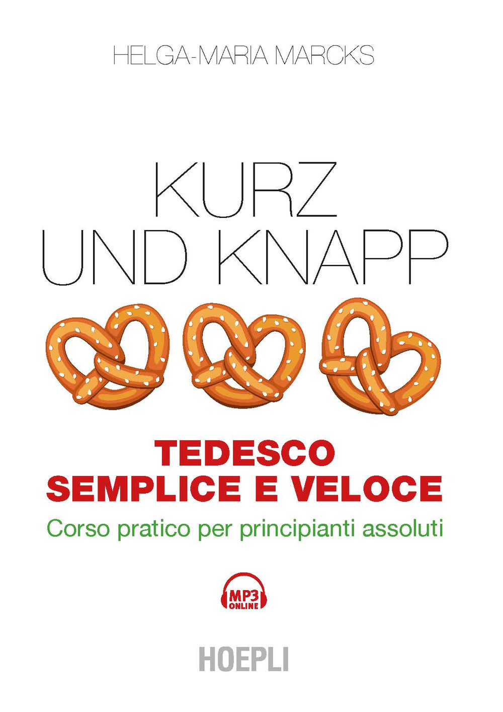 Kurz und Knapp. Tedesco semplice e veloce. Corso pratico per principianti assoluti. Con mp3 online