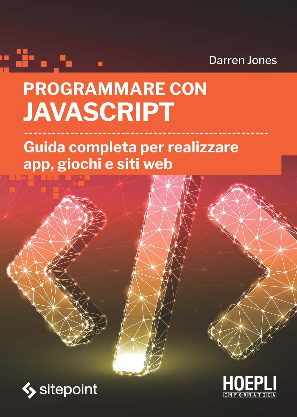 Programmare con JavaScript. Guida completa per realizzare app, giochi e siti web