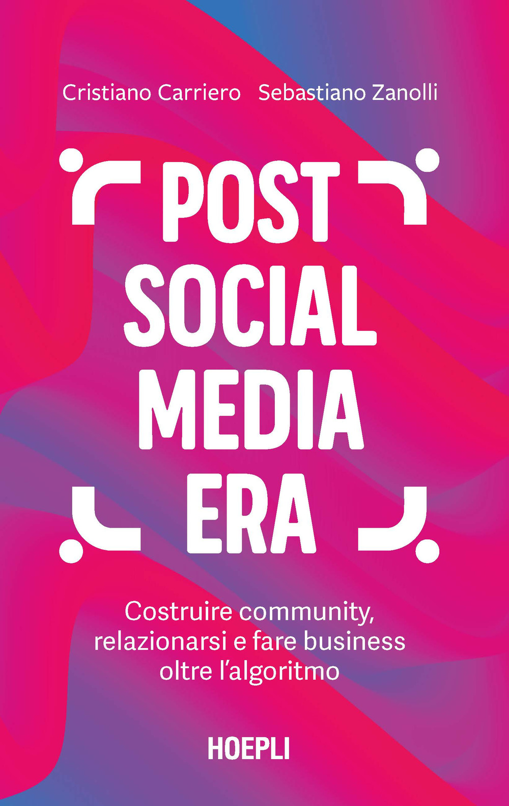 Post social media era. Costruire community, relazionarsi e fare business oltre l'algoritmo