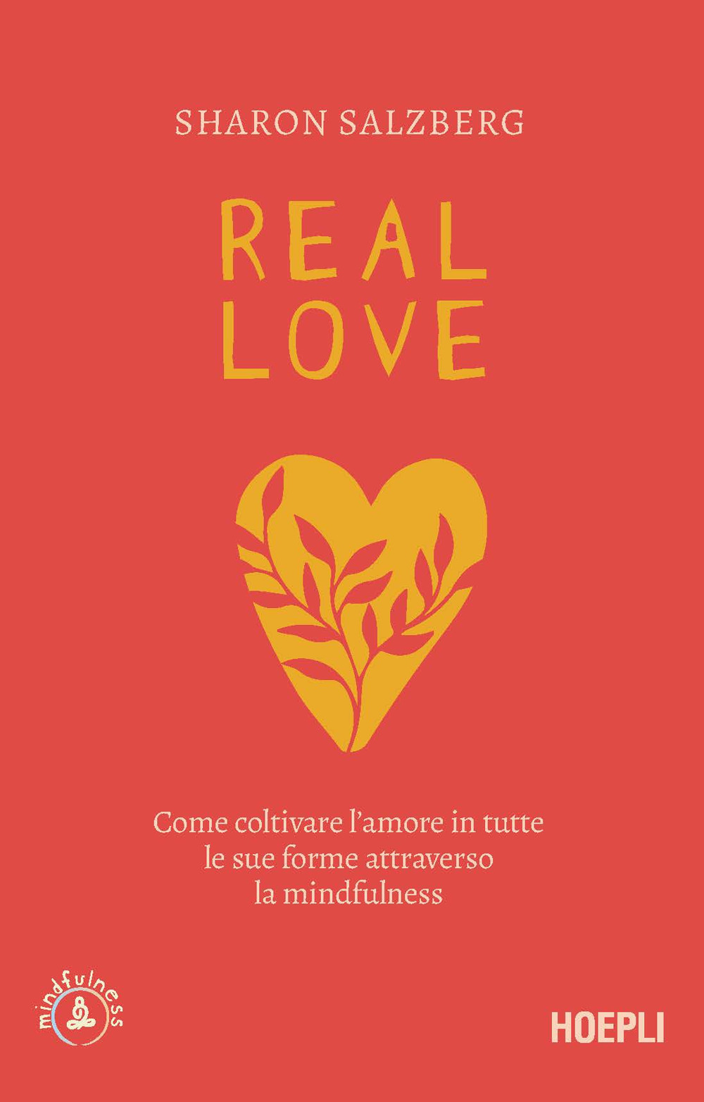 Real love. Come coltivare l'amore in tutte le sue forme attraverso la mindfulness