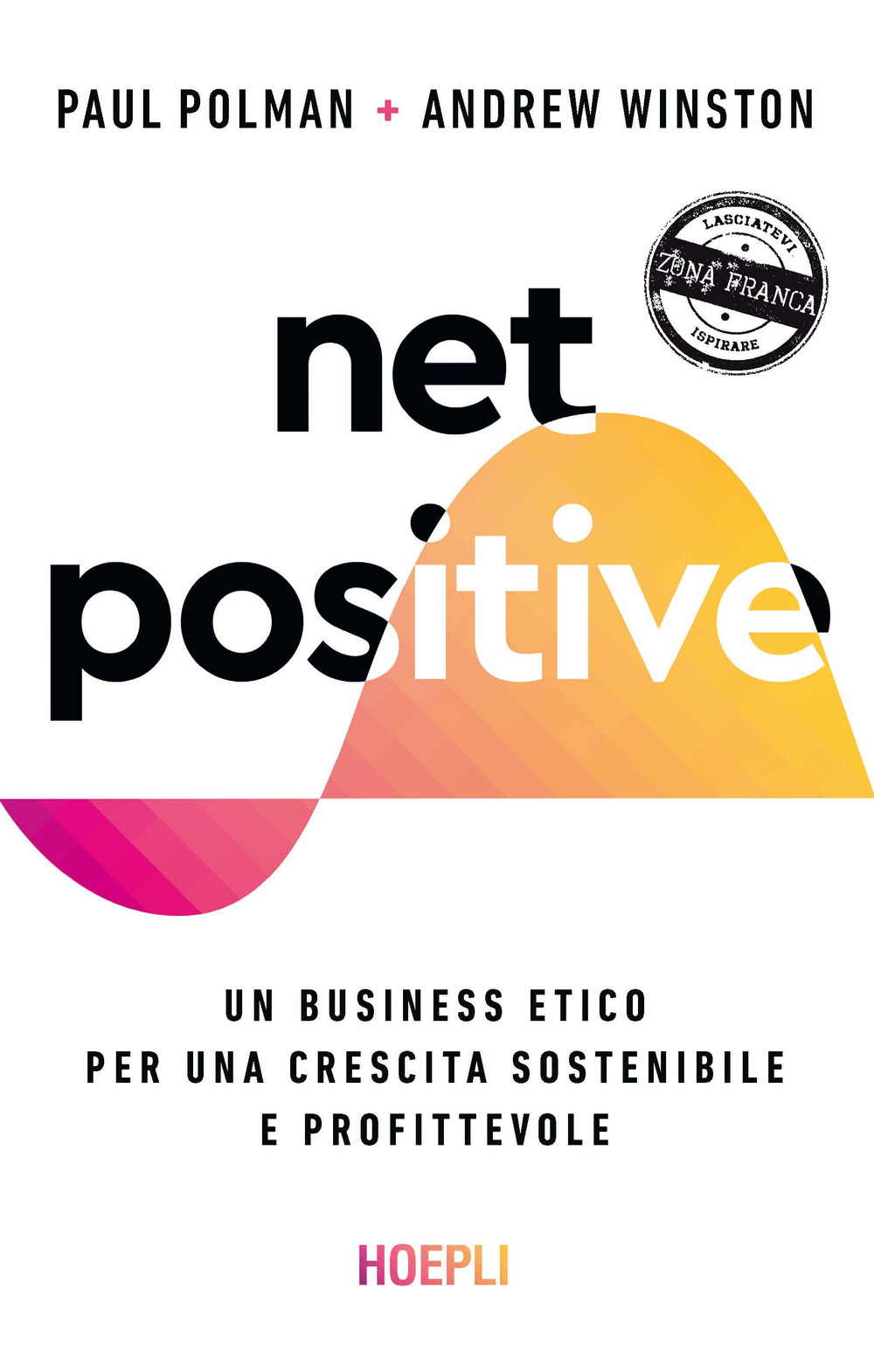 Net positive. Un business etico per una crescita sostenibile e profittevole