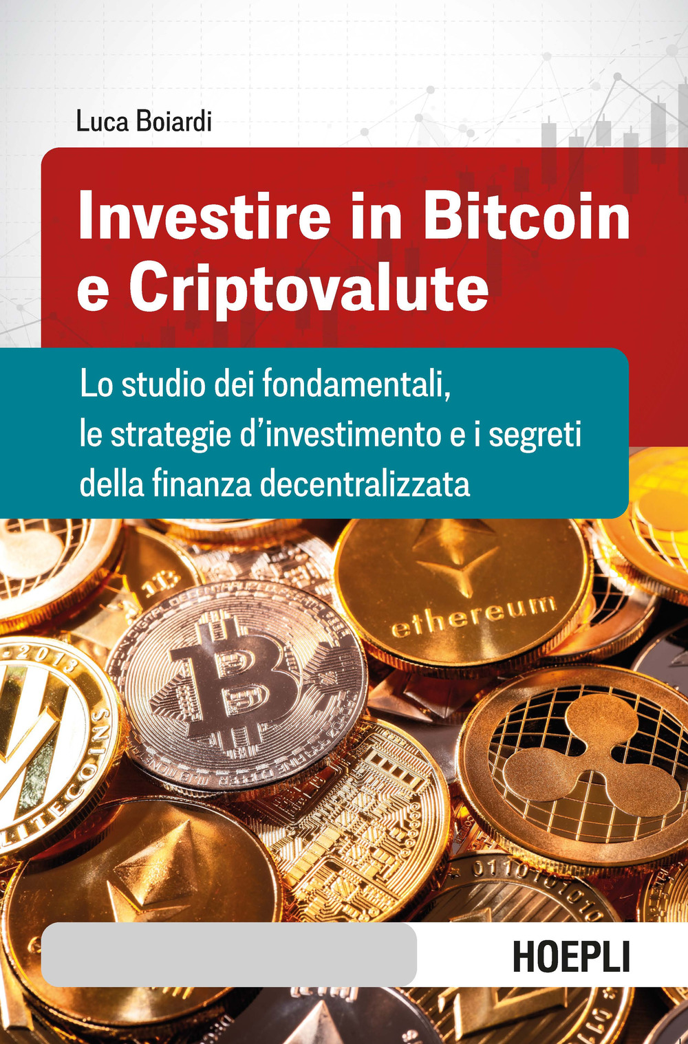 Investire in bitcoin e criptovalute. Lo studio dei fondamentali, le strategie d'investimento e i segreti della finanza decentralizzata