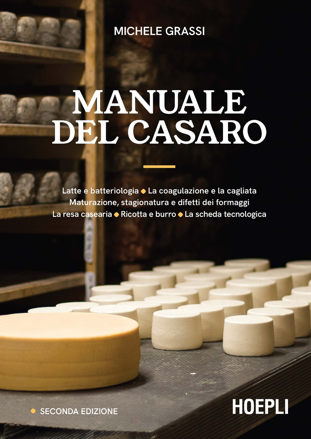 Manuale del casaro. Latte e batteriologia. La coagulazione e la cagliata. Maturazione, stagionatura e difetti dei formaggi. La resa casearia. Ricotta e burro. La scheda tecnologica. Ediz. ampliata