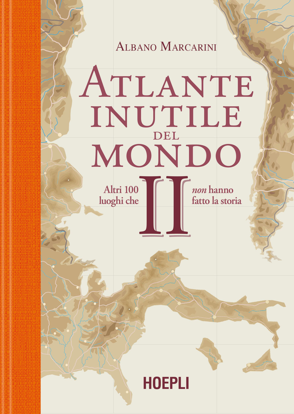 Atlante inutile del mondo. Altri 100 luoghi che non hanno fatto la storia. Vol. 2