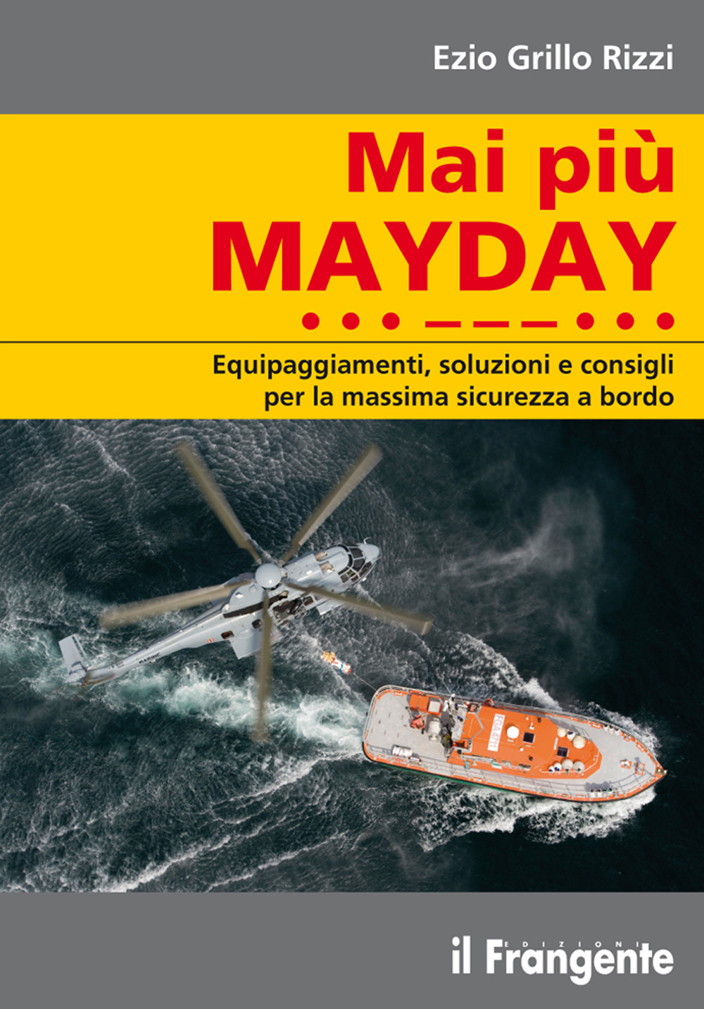 Mai più mayday. Equipaggiamenti, soluzioni e consigli per la massima sicurezza a bordo