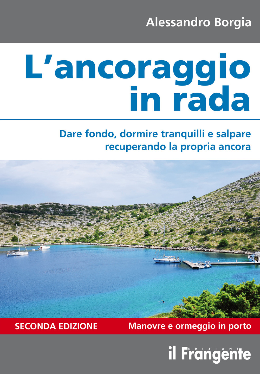 L'ancoraggio in rada. Dare fondo, dormire tranquilli e salpare recuperando la propria ancora. Manovre e ormeggio in porto. Ediz. ampliata