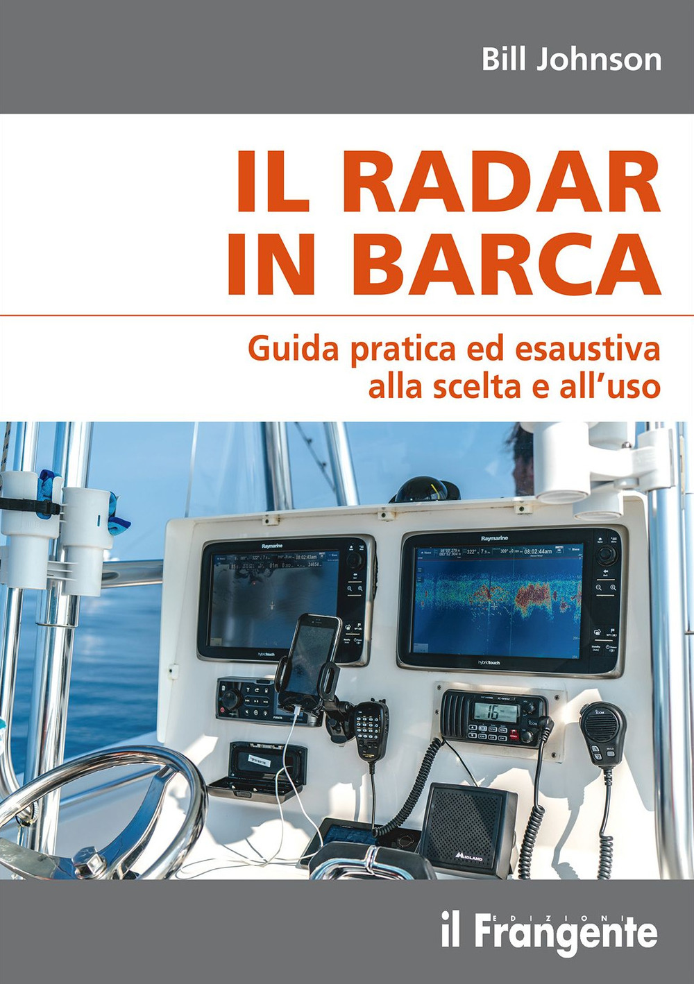 Il radar in barca. Guida pratica ed esaustiva alla scelta e all'uso