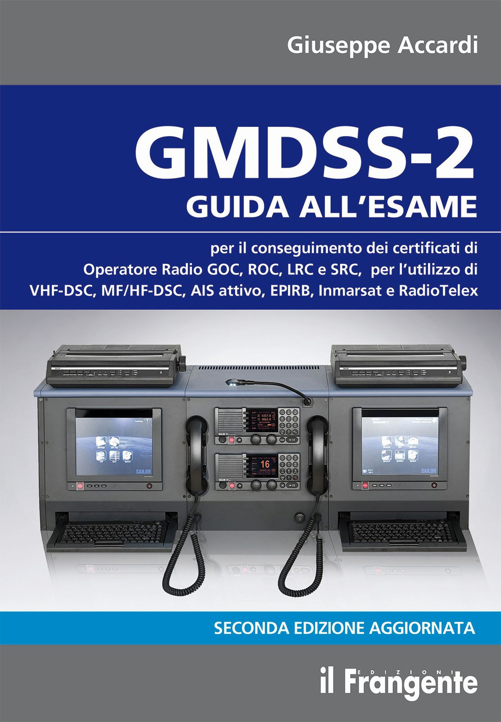 GMDSS-2. Guida all'esame per il conseguimento dei certificati di operatore radio GOC, ROC, LRC e SRC, per l'utilizzo di VHF-DSC, MF/HF-DSC, AIS attivo, EPIRB, Inmarsat e RadioTelex