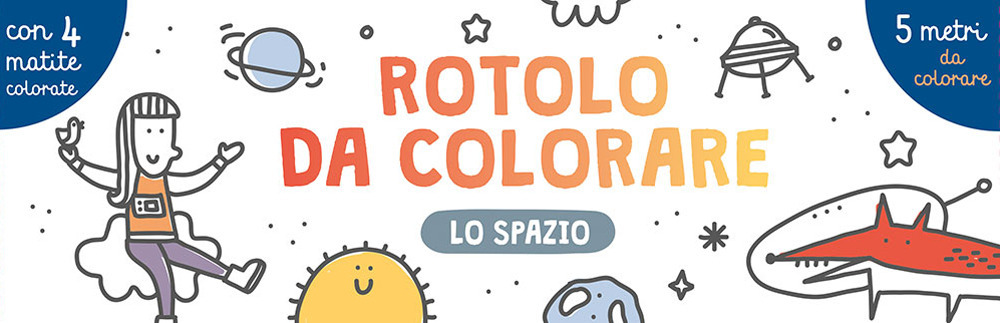 Lo spazio. Rotolo da colorare. Ediz. a colori. Con 4 matite colorate