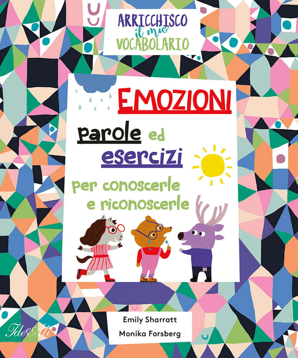 Emozioni. Parole ed esercizi per conoscerle e riconoscerle. Arricchisco il mio vocabolario. Ediz. a colori