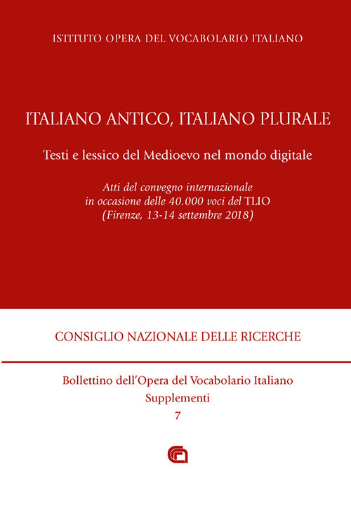 Italiano antico, italiano plurale. Testi e lessico del Medioevo nel mondo digitale. Atti del convegno (Firenze, 13-14 settembre 2018)