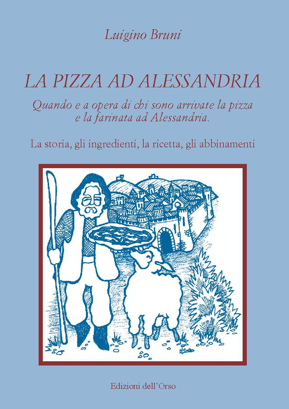 La pizza ad Alessandria. Quando e a opera di chi sono arrivate la pizza e la farinata ad Alessandria. La storia, gli ingredienti, la ricetta, gli abbinamenti