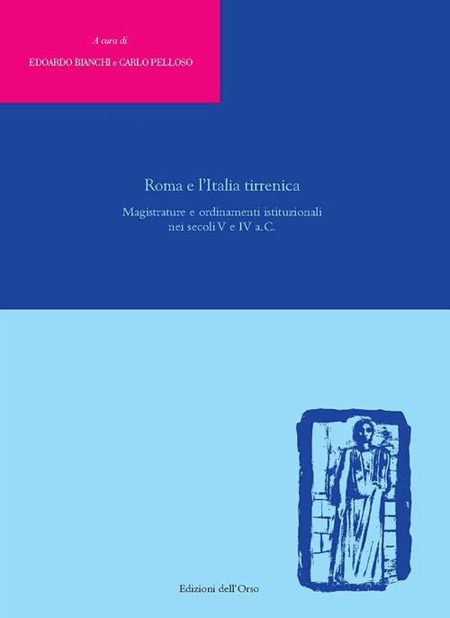 Roma e l'Italia tirrenica. Magistrature e ordinamenti istituzionali nei secoli V e IV a.C.. Ediz. critica