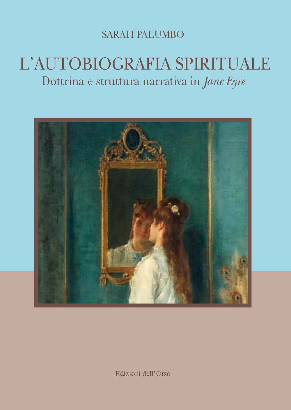 L'autobiografia spirituale. Dottrina e struttura narrativa di Jane Eyre. Ediz. italiana e inglese
