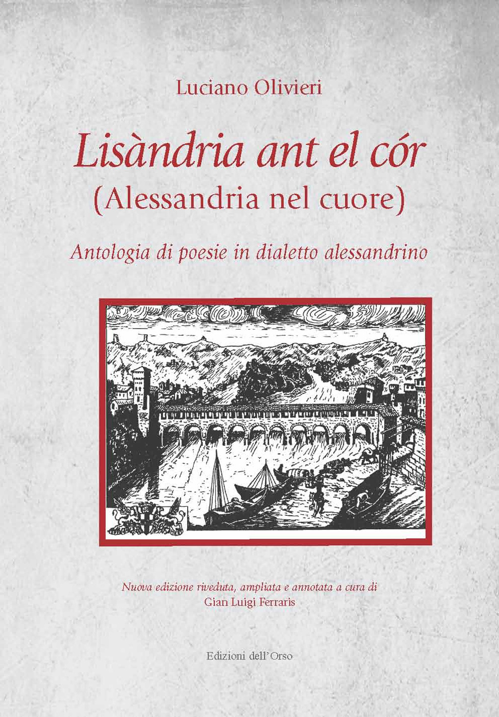 Lisandria ant el cor (Alessandria nel cuore). Antologia di poesie in dialetto alessandrino. Ediz. ampliata