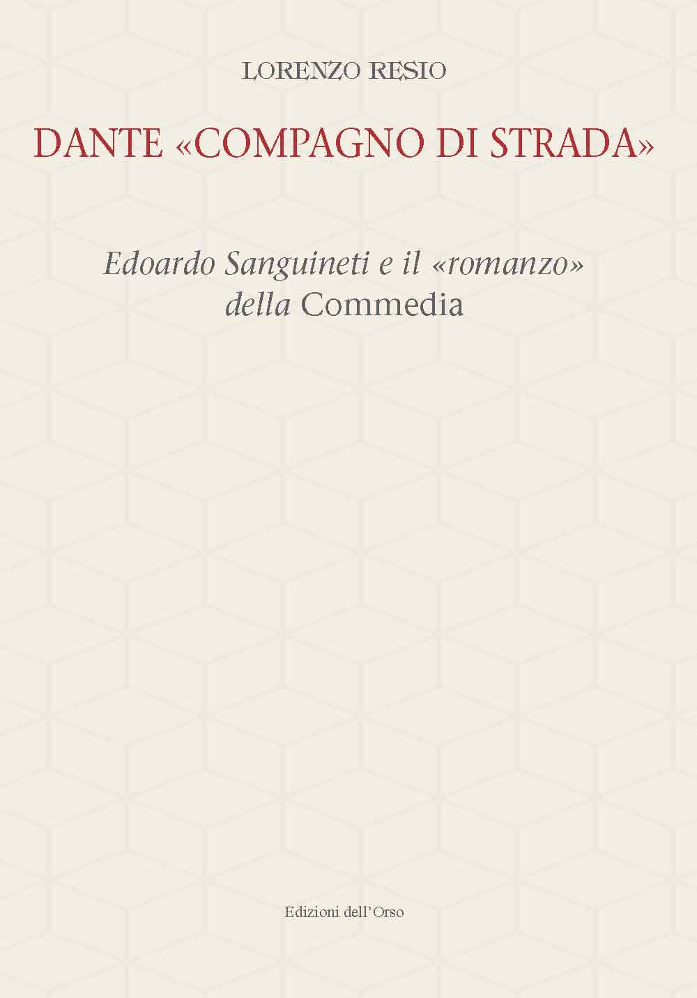 Dante «compagno di strada». Edoardo Sanguineti e il «romanzo» della commedia. Ediz. critica