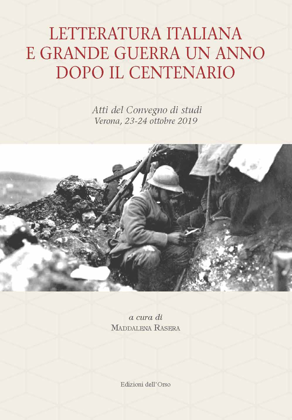 Letteratura italiana e grande guerra un anno dopo il centenario. Atti del Convegno di studi (Verona, 23-24 ottobre 2019). Ediz. critica