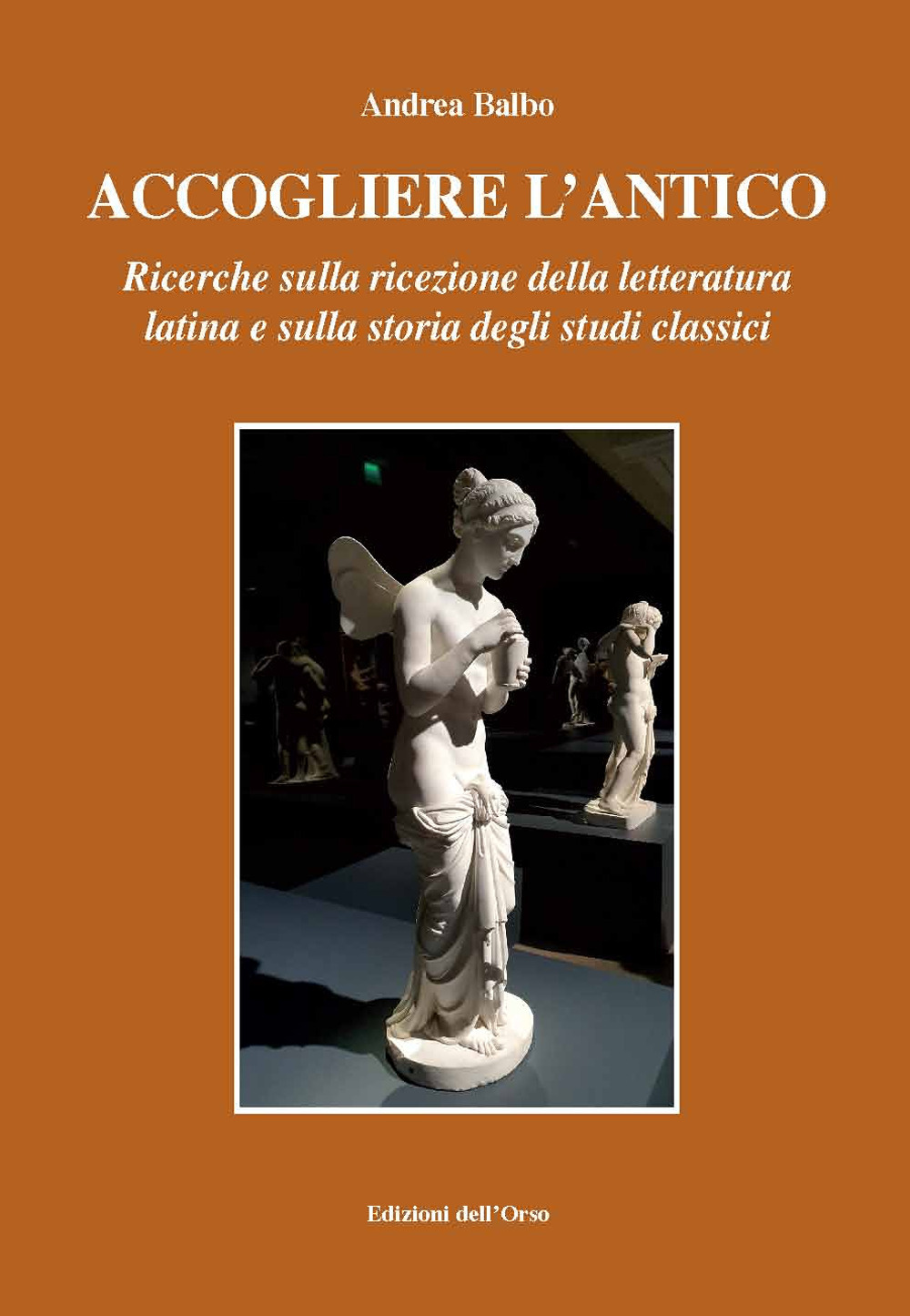 Accogliere l'antico. Ricerche sulla ricezione della letteratura latina e sulla storia degli studi classici. Ediz. critica