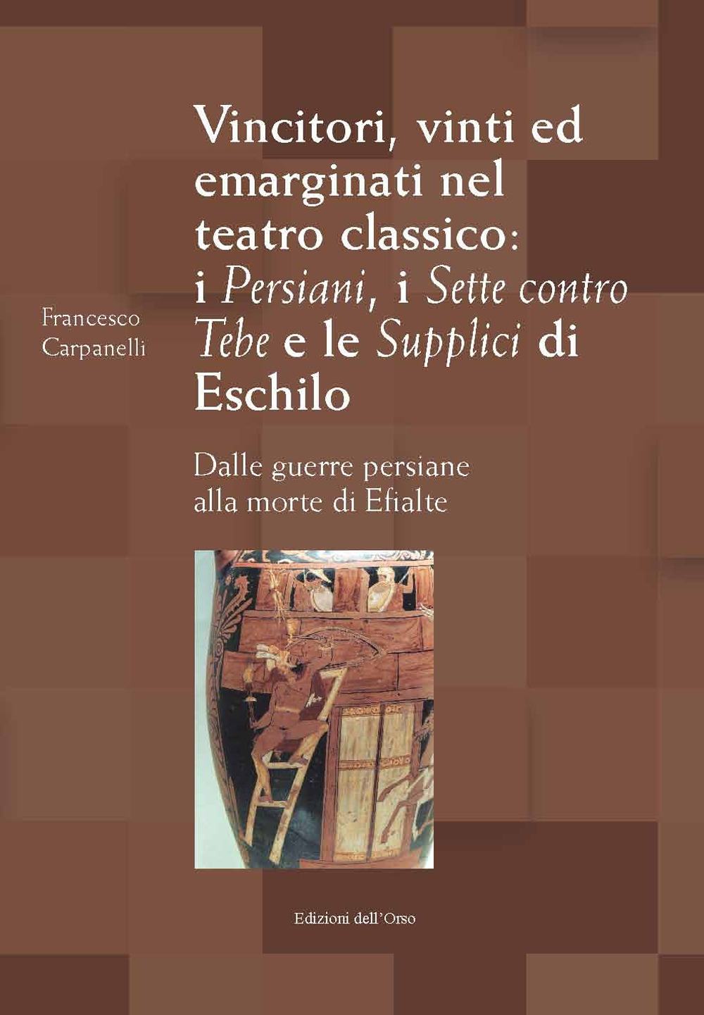 Vincitori, vinti ed emarginati nel teatro classico: I persiani, I sette contro Tebe e Le supplici di Eschilo. Dalle guerre persiane alla morte di Efialte. Ediz. critica