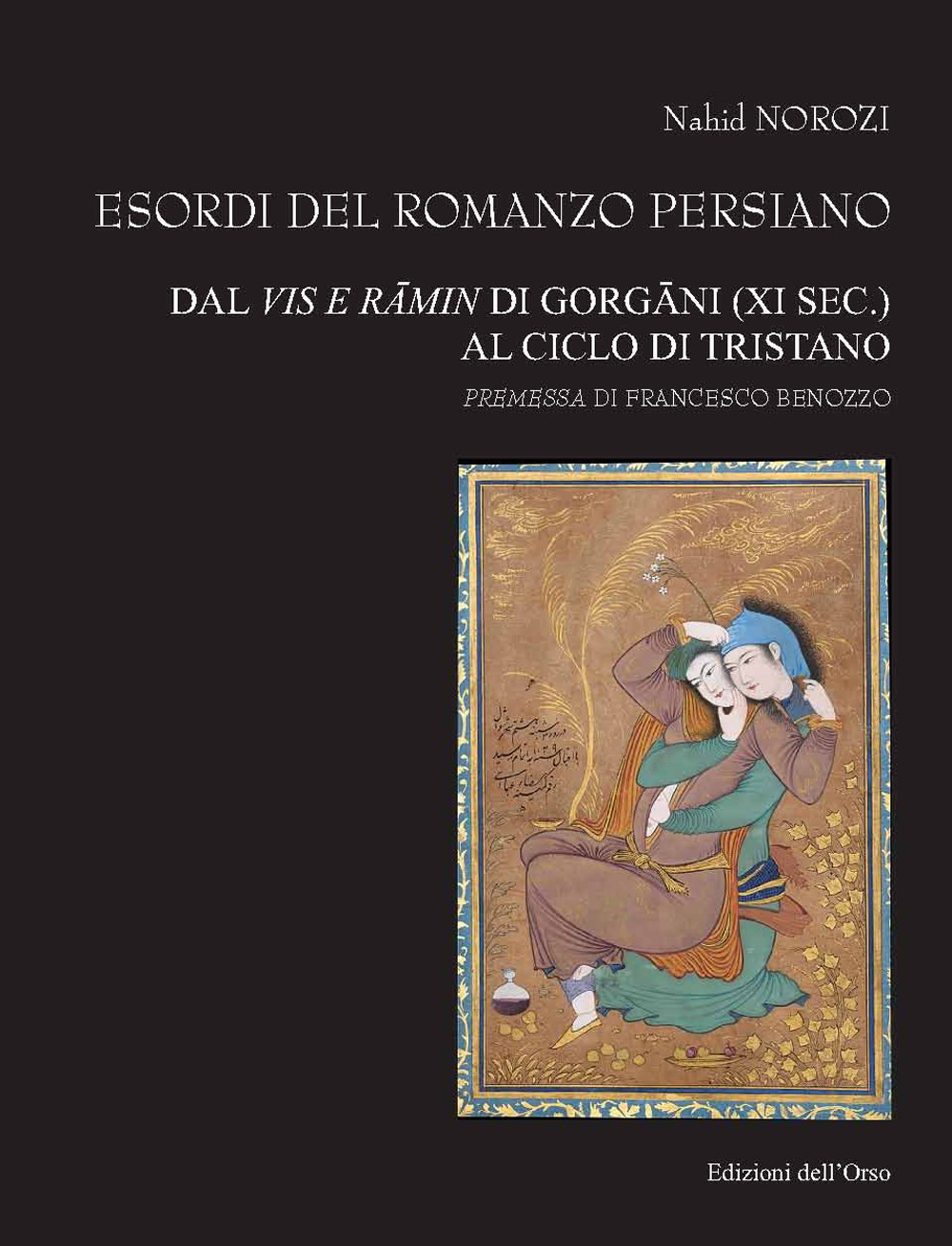 Esordi del romanzo persiano. Dal Vis e Râmin di Gorgâni (XI sec.) al ciclo di Tristano. Ediz. critica