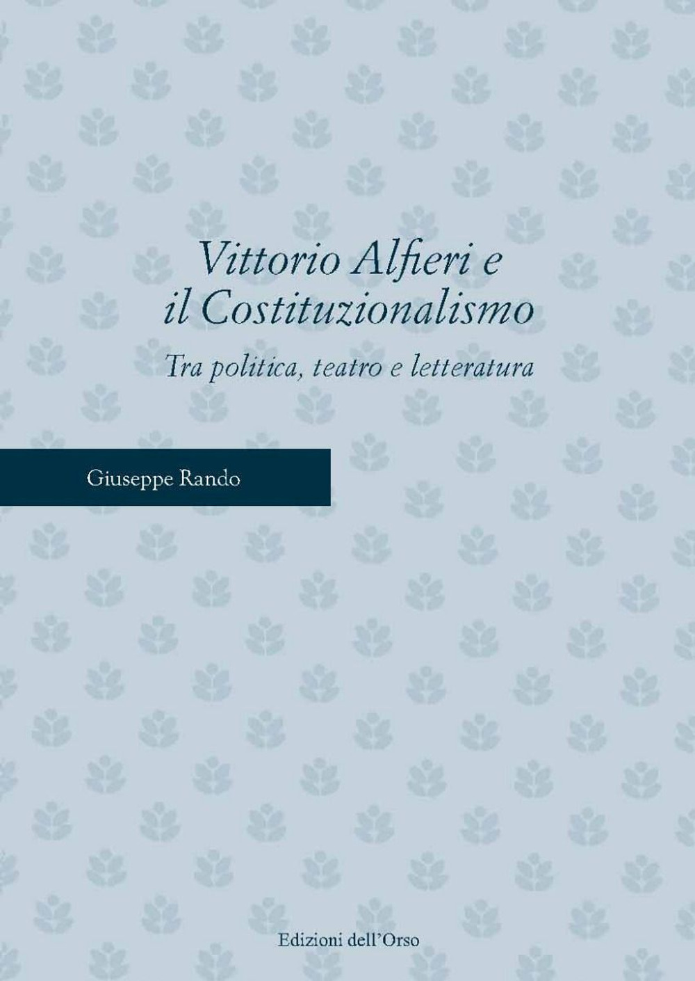 Vittorio Alfieri e il costituzionalismo. Tra politica, teatro e letteratura