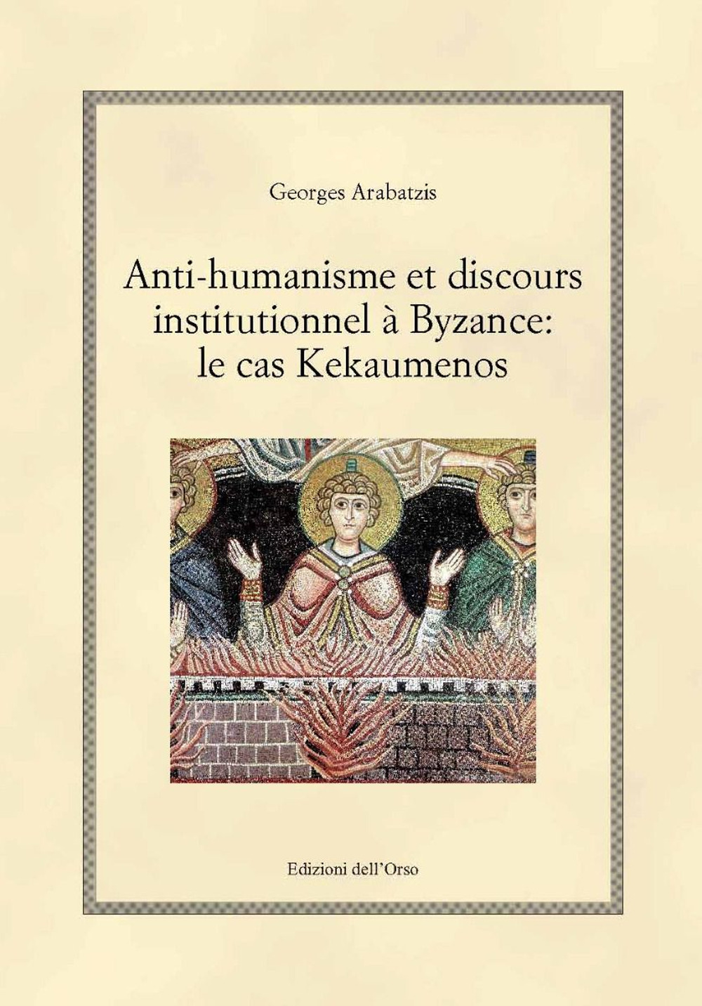 Anti-humanisme et discours institutionnel à byzance: le cas kekaumenos. Ediz. critica