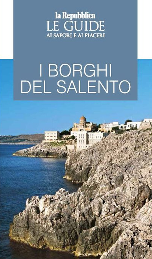 I borghi del Salento. Le guide ai sapori e ai piaceri