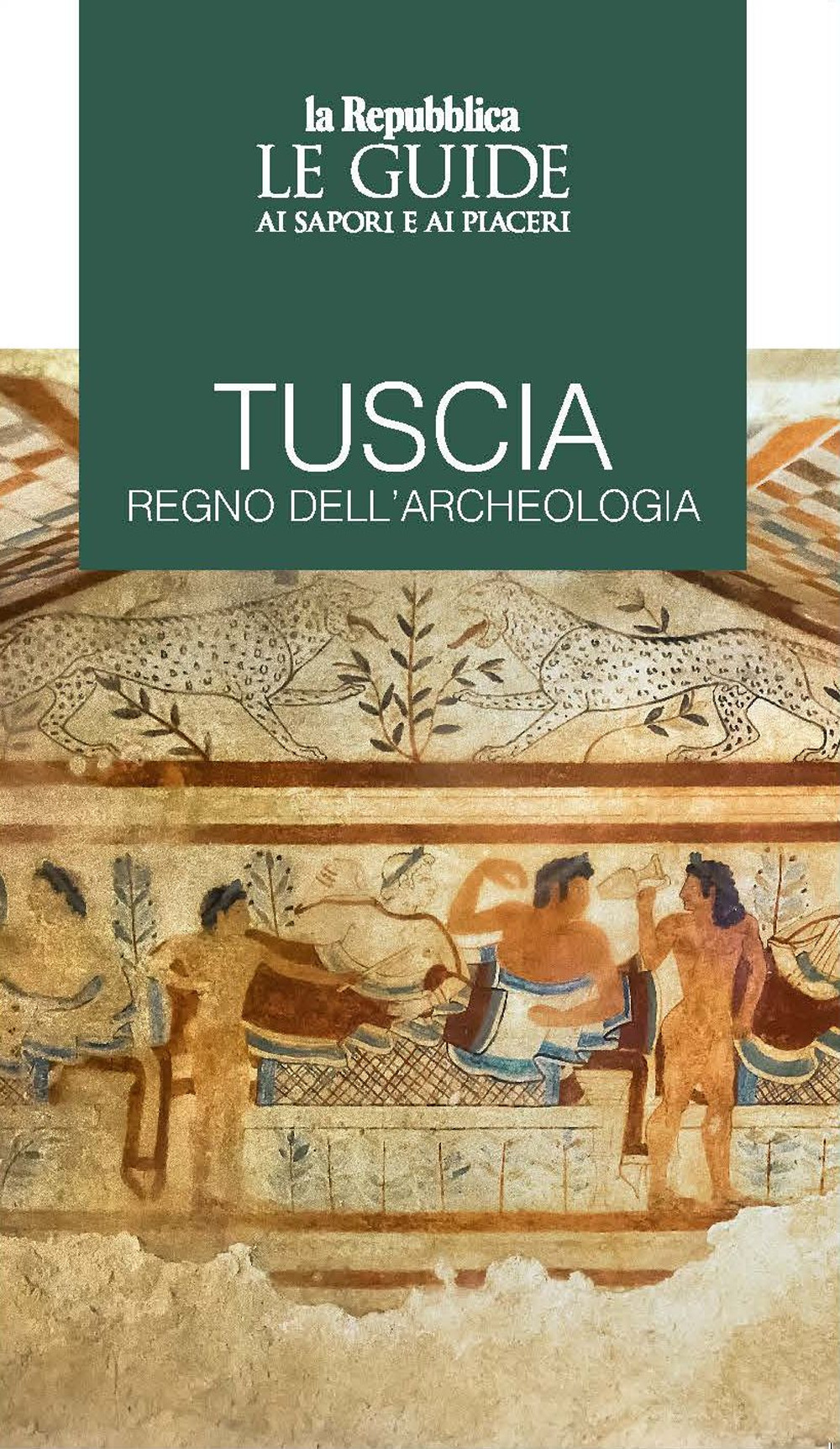 Tuscia regno dell'archeologia. Le guide ai sapori e piaceri