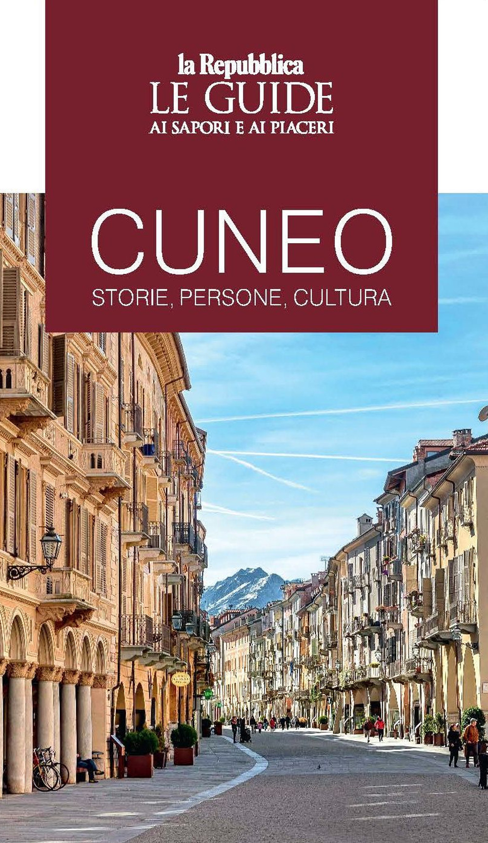 Cuneo. Storie, persone, cultura. Le guide ai sapori e ai piaceri