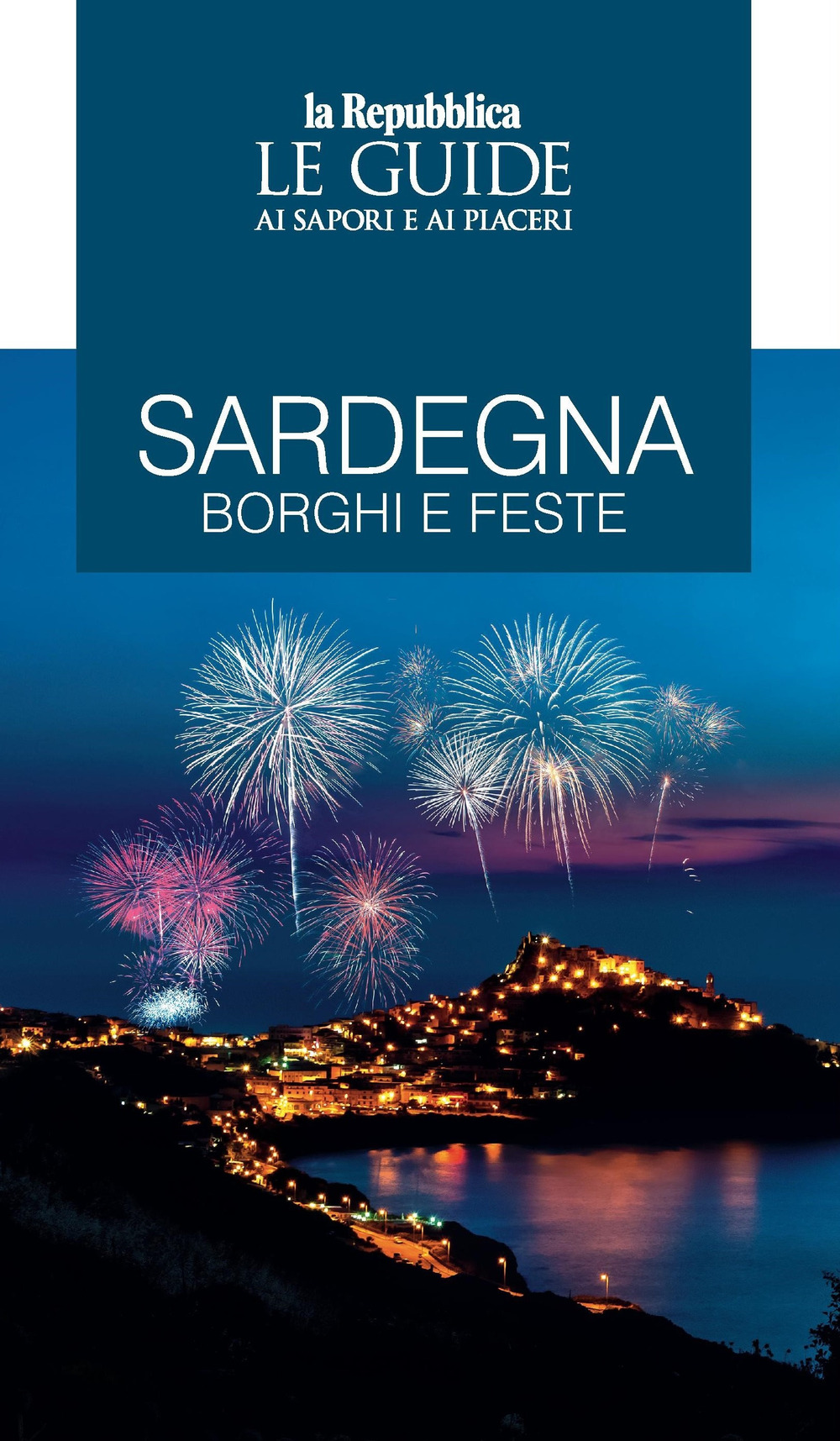 Sardegna. Borghi e feste. Le guide ai sapori e ai piaceri